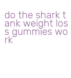 do the shark tank weight loss gummies work