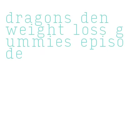A Sizzling Pitch Turns the Tables on Dragons' Den Weight Loss Gummies ...