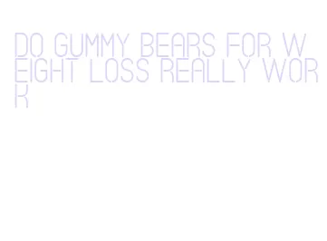 do gummy bears for weight loss really work