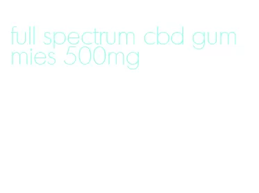 full spectrum cbd gummies 500mg
