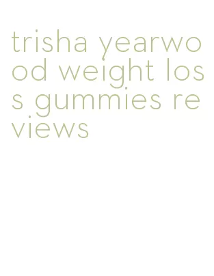 trisha yearwood weight loss gummies reviews