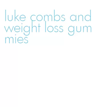 luke combs and weight loss gummies