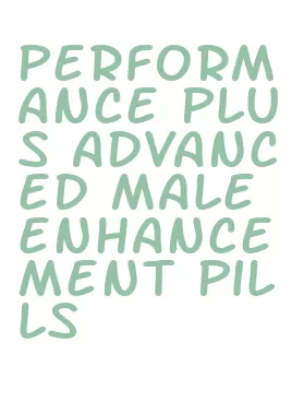 Understanding Performance Plus Advanced Male Enhancement Pills: How ...