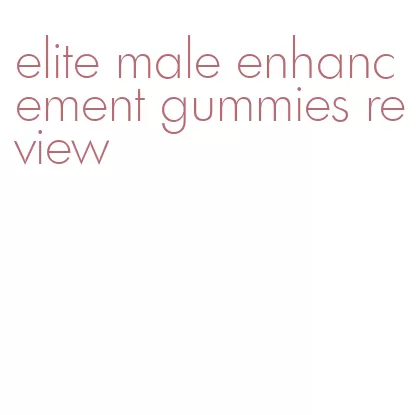 elite male enhancement gummies review