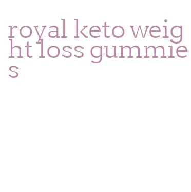 royal keto weight loss gummies