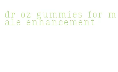 dr oz gummies for male enhancement