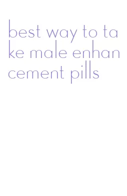 best way to take male enhancement pills