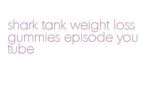 shark tank weight loss gummies episode youtube