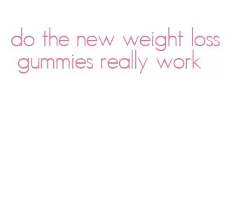 do the new weight loss gummies really work