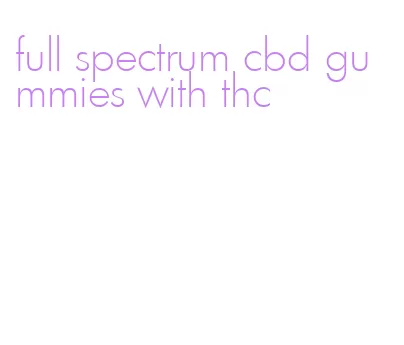 full spectrum cbd gummies with thc